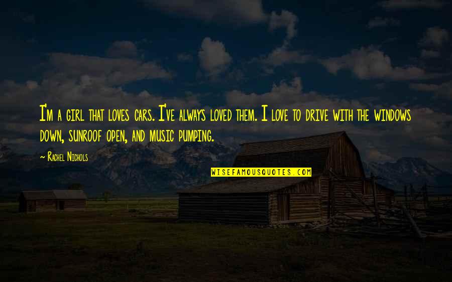 Open Windows Quotes By Rachel Nichols: I'm a girl that loves cars. I've always