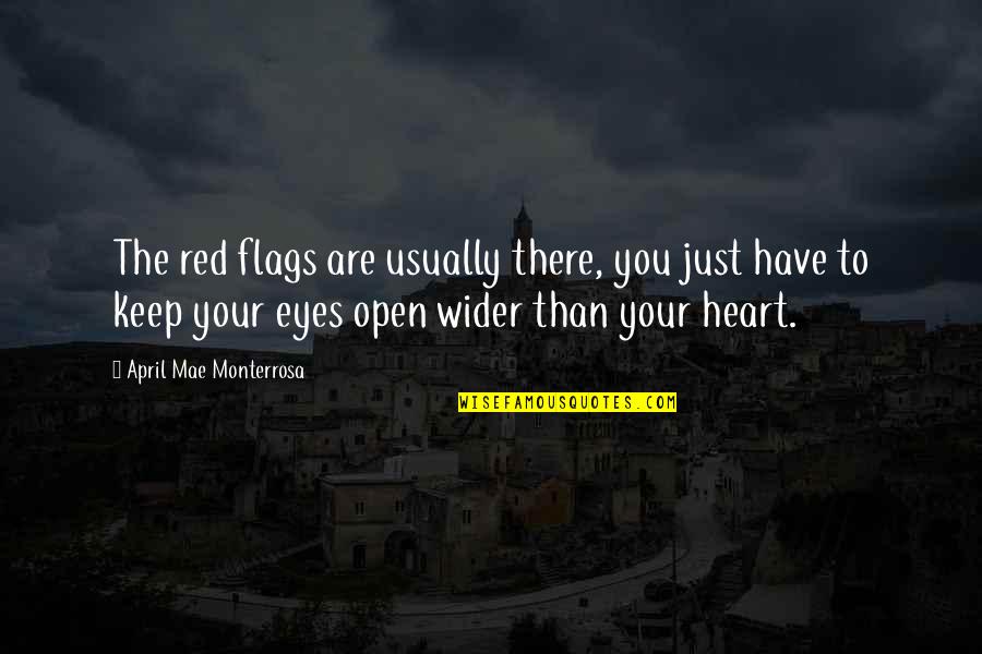 Open Your Eyes And Heart Quotes By April Mae Monterrosa: The red flags are usually there, you just