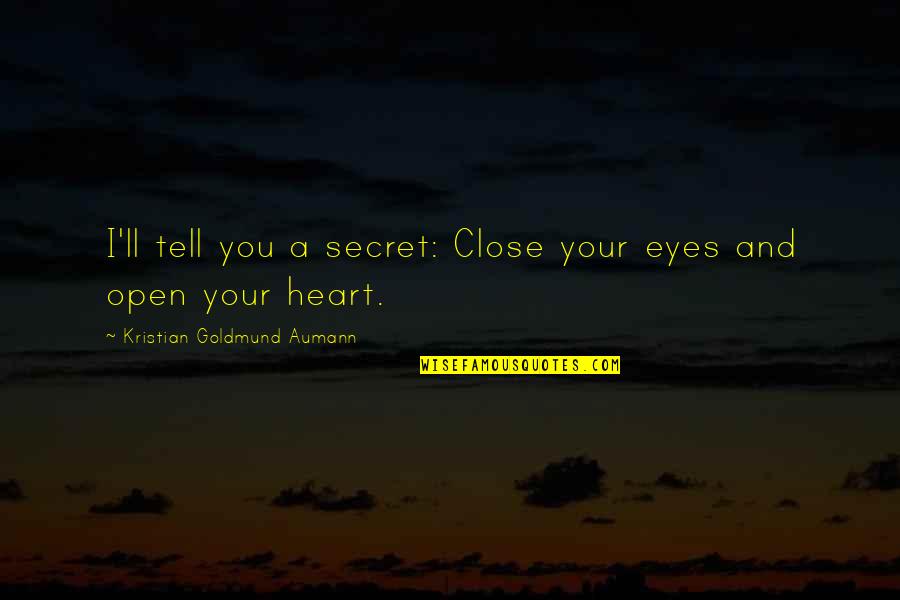 Open Your Eyes And Heart Quotes By Kristian Goldmund Aumann: I'll tell you a secret: Close your eyes