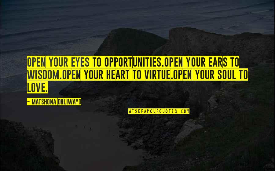 Open Your Eyes And Heart Quotes By Matshona Dhliwayo: Open your eyes to opportunities.Open your ears to