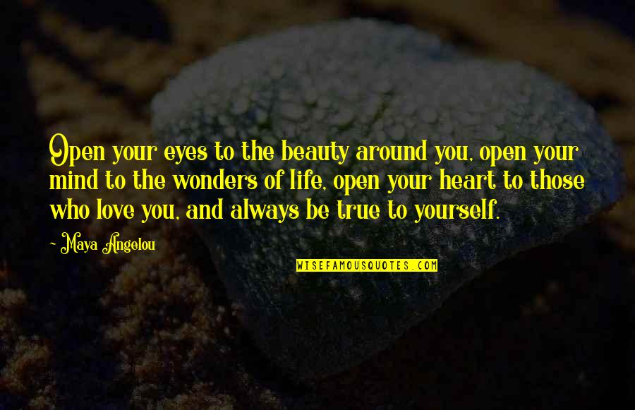 Open Your Eyes And Heart Quotes By Maya Angelou: Open your eyes to the beauty around you,