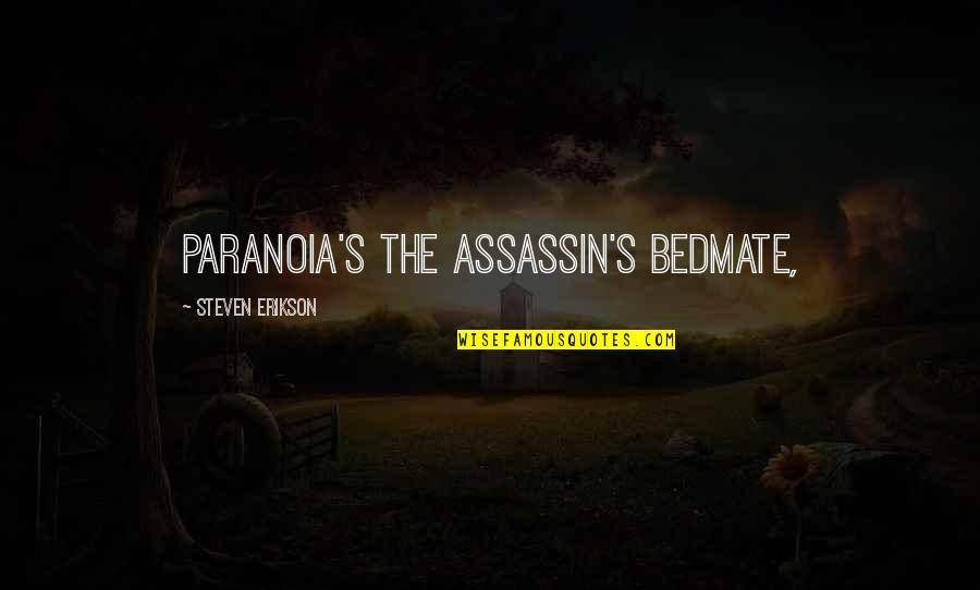 Open Your Eyes Girl Quotes By Steven Erikson: Paranoia's the assassin's bedmate, Open Your Eyes Girl Quotes By Steven Erikson: Paranoia's the assassin's bedmate,