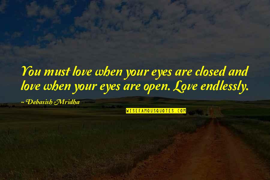 Open Your Eyes Love Quotes By Debasish Mridha: You must love when your eyes are closed