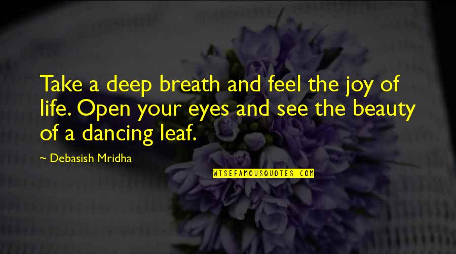 Open Your Eyes Love Quotes By Debasish Mridha: Take a deep breath and feel the joy