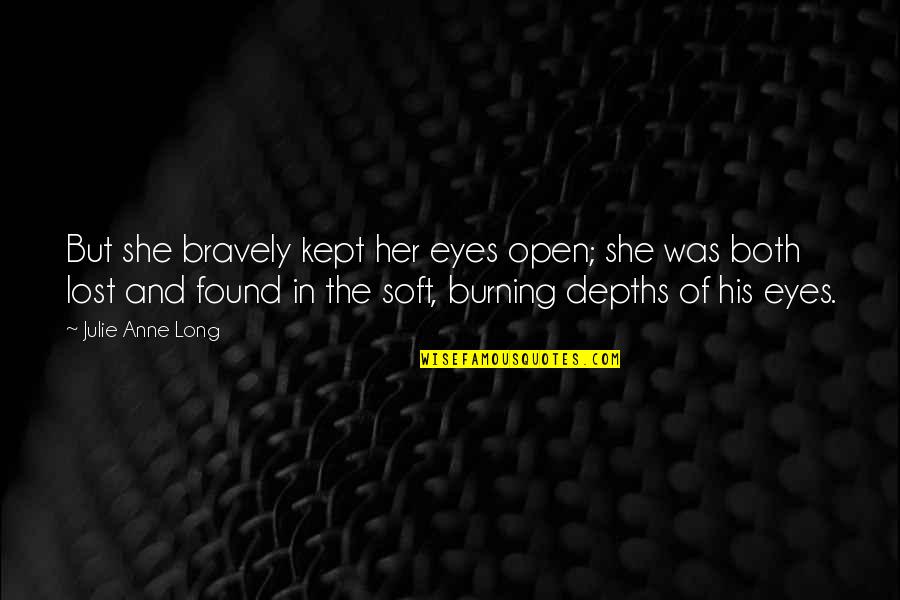 Open Your Eyes Love Quotes By Julie Anne Long: But she bravely kept her eyes open; she