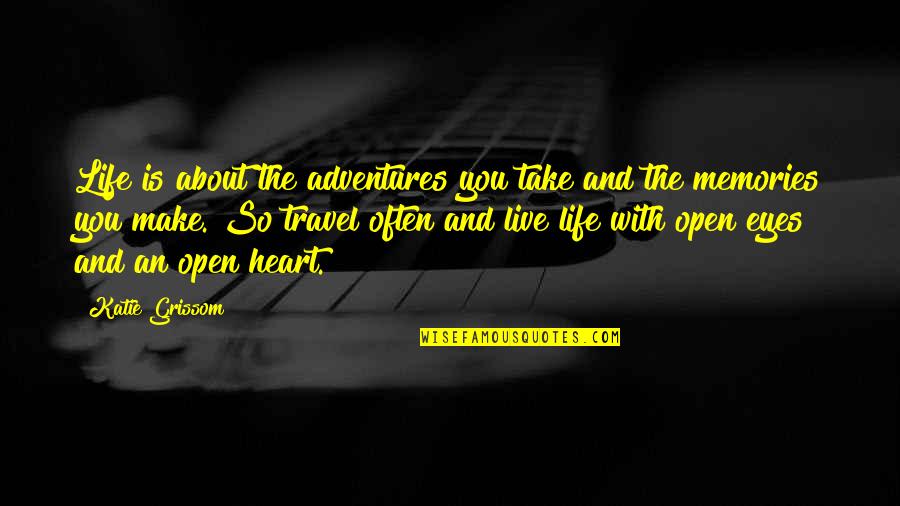 Open Your Eyes Love Quotes By Katie Grissom: Life is about the adventures you take and
