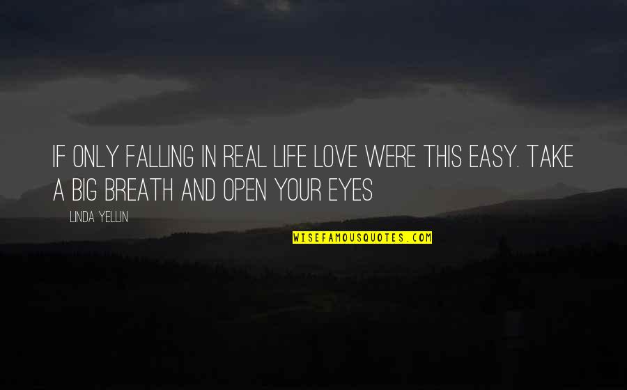 Open Your Eyes Love Quotes By Linda Yellin: If only falling in real life love were