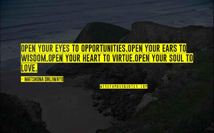 Open Your Eyes Love Quotes By Matshona Dhliwayo: Open your eyes to opportunities.Open your ears to