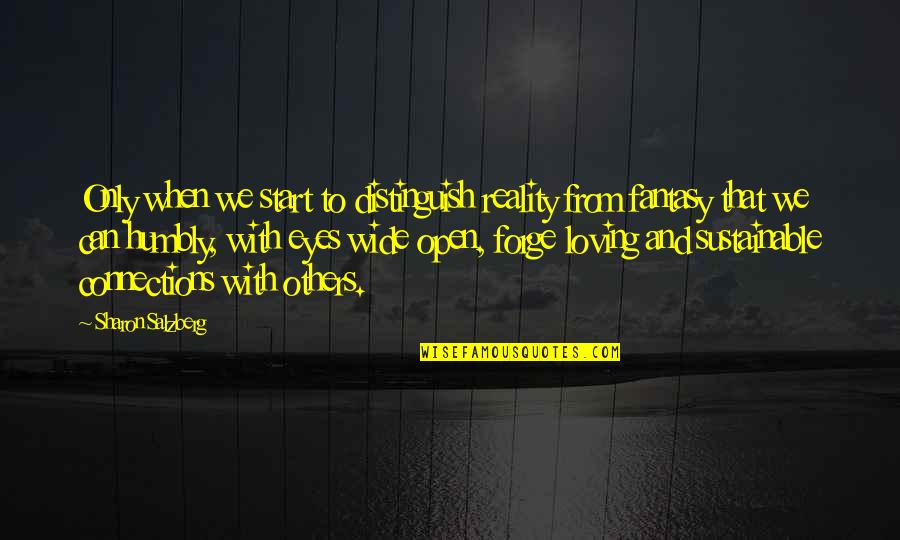 Open Your Eyes Love Quotes By Sharon Salzberg: Only when we start to distinguish reality from