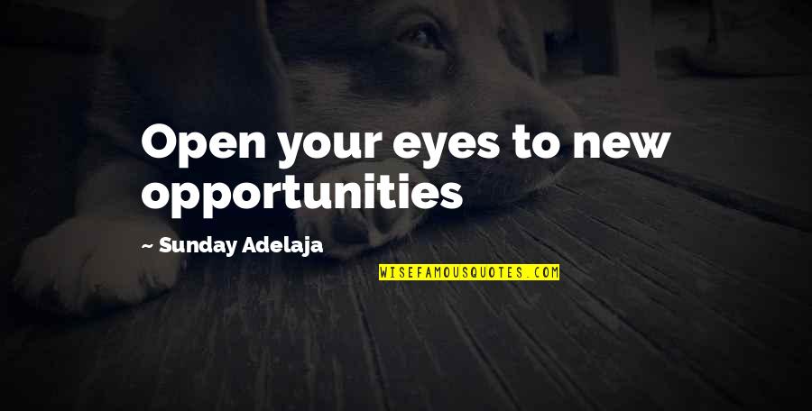 Open Your Eyes Love Quotes By Sunday Adelaja: Open your eyes to new opportunities