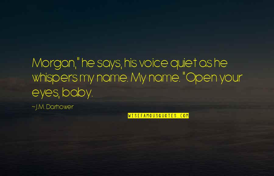 Open Your Eyes Quotes By J.M. Darhower: Morgan," he says, his voice quiet as he