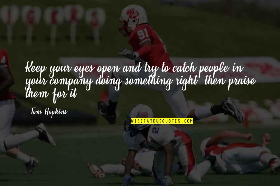Open Your Eyes Quotes By Tom Hopkins: Keep your eyes open and try to catch