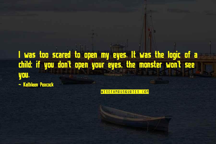Open Your Eyes To See Quotes By Kathleen Peacock: I was too scared to open my eyes.