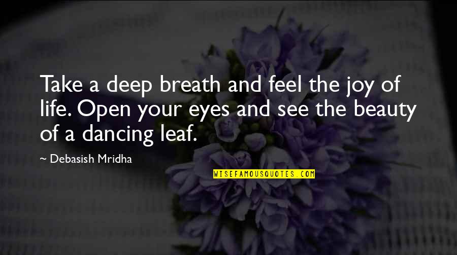 Open Your Eyes To The Truth Quotes By Debasish Mridha: Take a deep breath and feel the joy