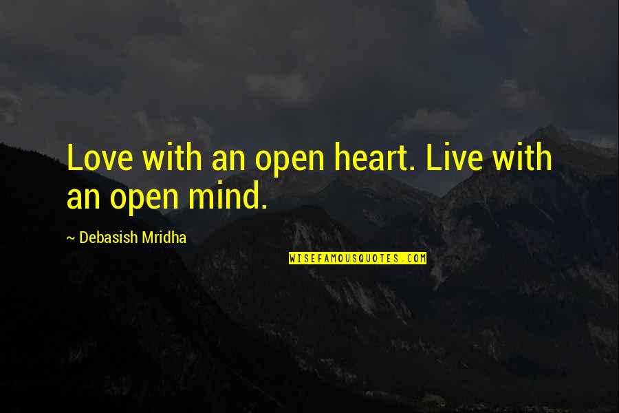 Open Your Heart And Mind Quotes By Debasish Mridha: Love with an open heart. Live with an