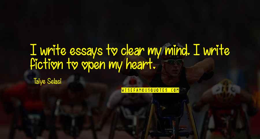 Open Your Heart And Mind Quotes By Taiye Selasi: I write essays to clear my mind. I