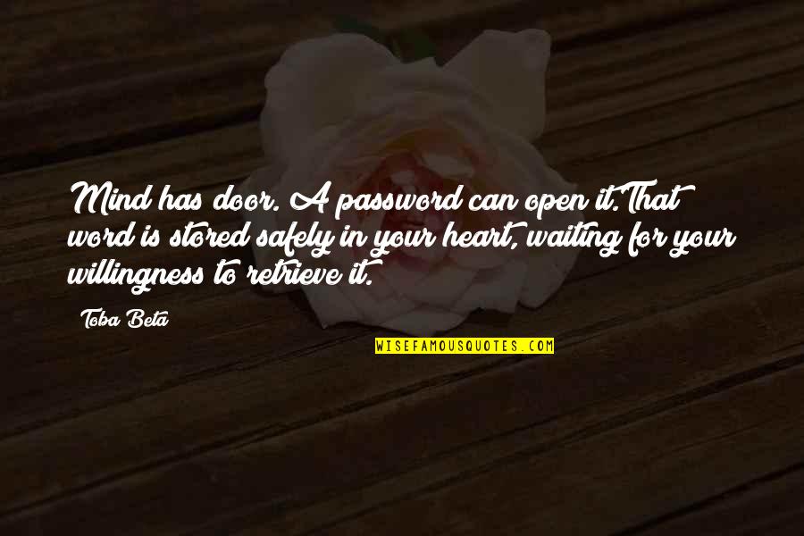 Open Your Heart And Mind Quotes By Toba Beta: Mind has door. A password can open it.That