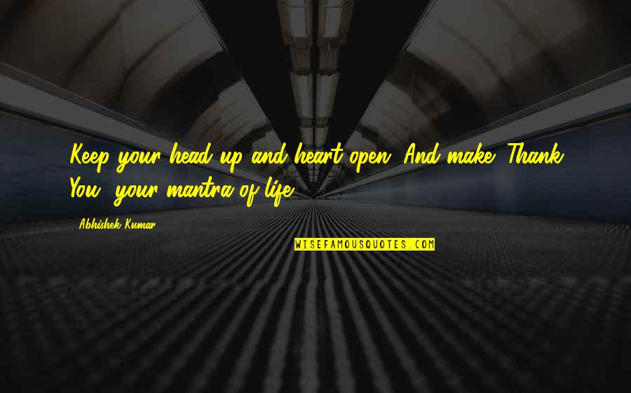 Open Your Heart To Life Quotes By Abhishek Kumar: Keep your head up and heart open. And