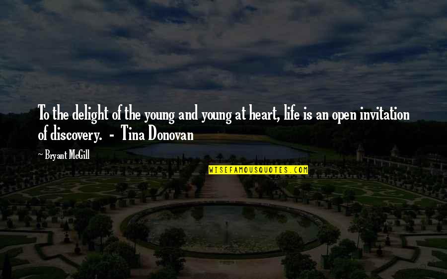 Open Your Heart To Life Quotes By Bryant McGill: To the delight of the young and young