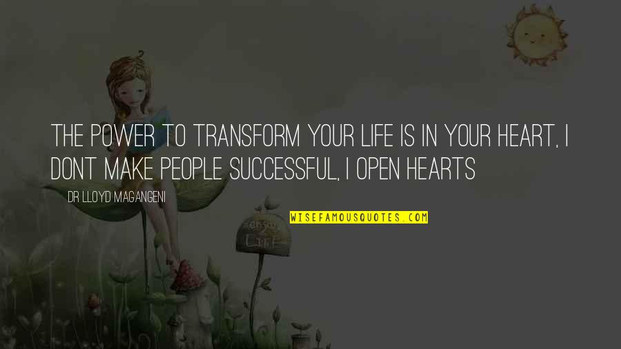 Open Your Heart To Life Quotes By Dr Lloyd Magangeni: The power to transform your life is in