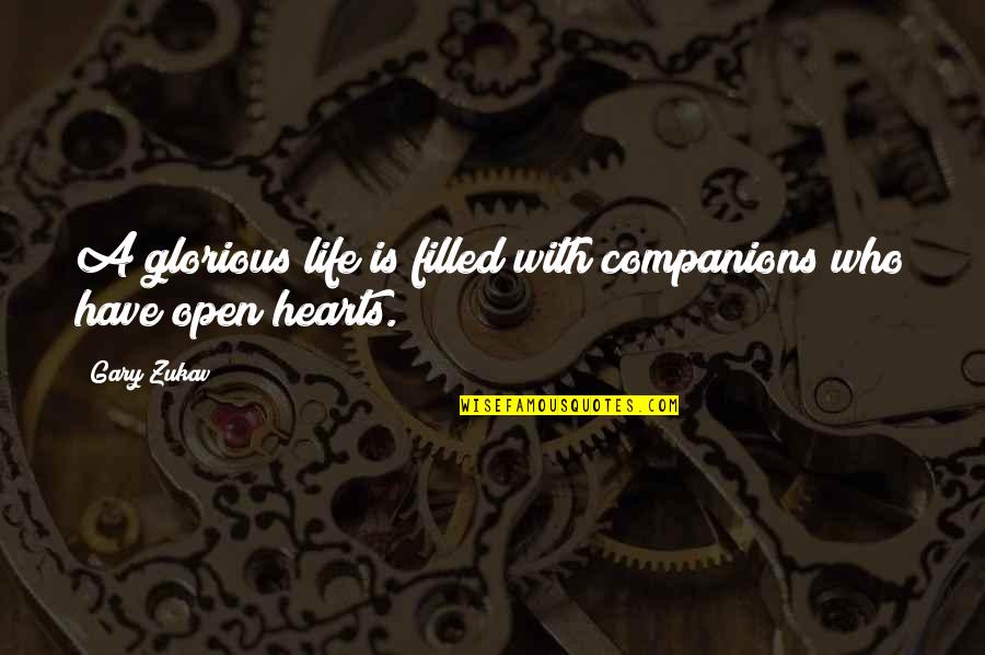 Open Your Heart To Life Quotes By Gary Zukav: A glorious life is filled with companions who