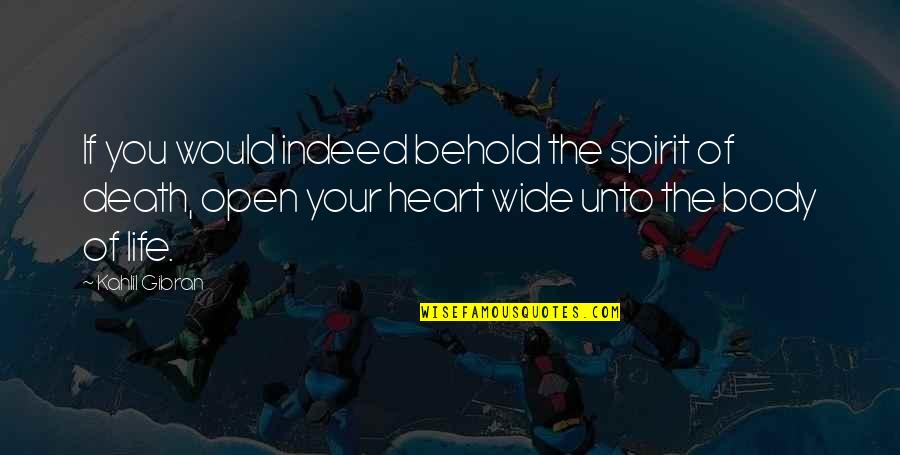Open Your Heart To Life Quotes By Kahlil Gibran: If you would indeed behold the spirit of
