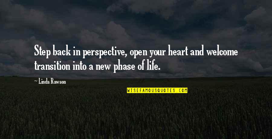 Open Your Heart To Life Quotes By Linda Rawson: Step back in perspective, open your heart and