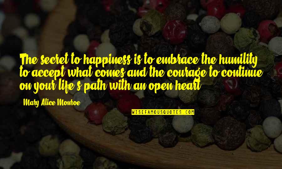Open Your Heart To Life Quotes By Mary Alice Monroe: The secret to happiness is to embrace the