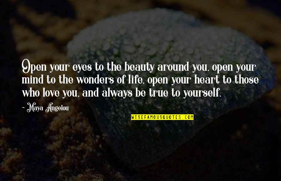 Open Your Heart To Life Quotes By Maya Angelou: Open your eyes to the beauty around you,