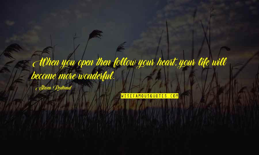 Open Your Heart To Life Quotes By Steven Redhead: When you open then follow your heart, your