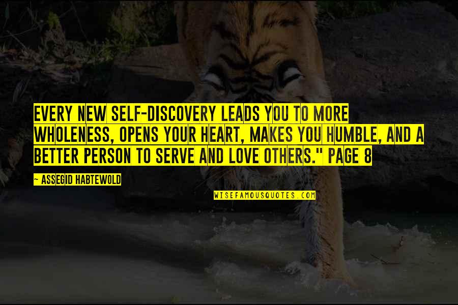 Open Your Heart To Love Quotes By Assegid Habtewold: Every new self-discovery leads you to more wholeness,