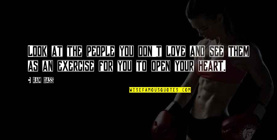 Open Your Heart To Love Quotes By Ram Dass: Look at the people you don't love and