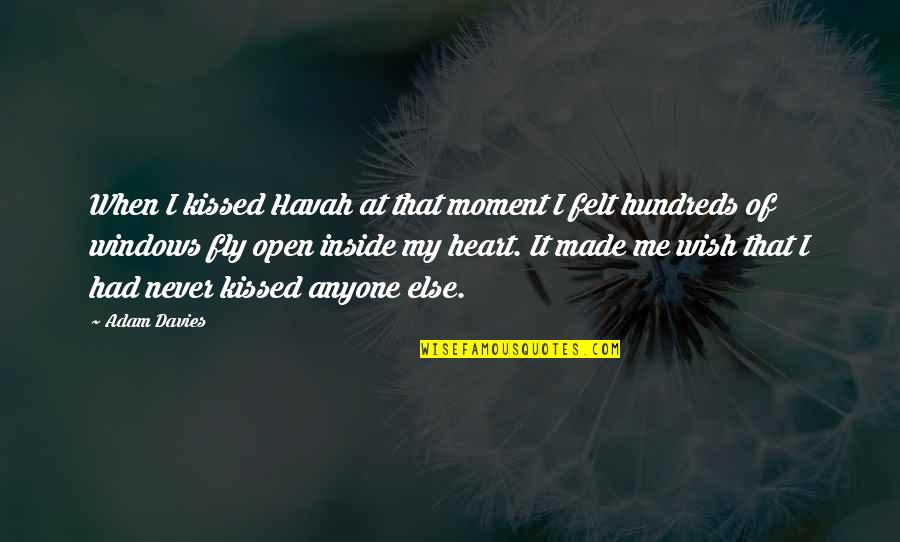 Open Your Heart To Me Quotes By Adam Davies: When I kissed Havah at that moment I