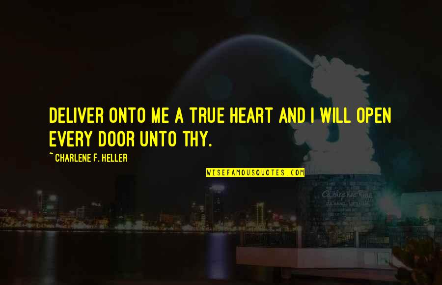 Open Your Heart To Me Quotes By Charlene F. Heller: Deliver onto me a true heart and I