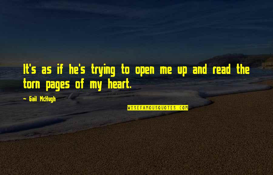 Open Your Heart To Me Quotes By Gail McHugh: It's as if he's trying to open me