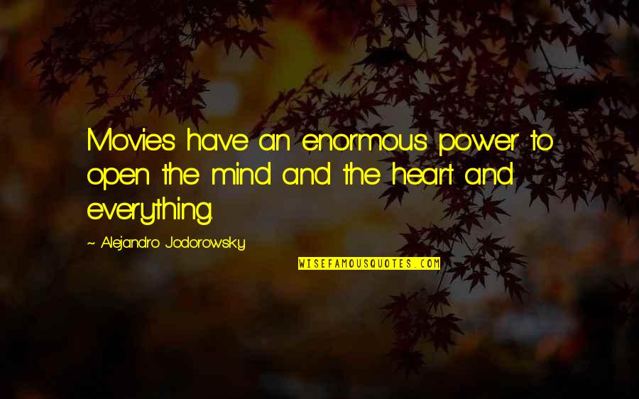 Open Your Mind And Heart Quotes By Alejandro Jodorowsky: Movies have an enormous power to open the