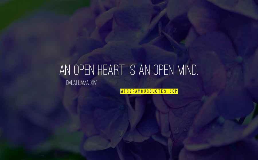 Open Your Mind And Heart Quotes By Dalai Lama XIV: An open heart is an open mind.