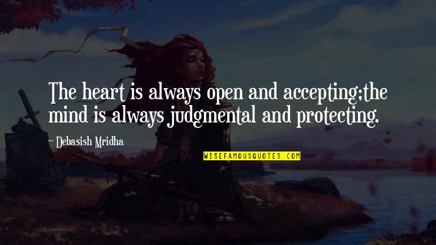 Open Your Mind And Heart Quotes By Debasish Mridha: The heart is always open and accepting;the mind