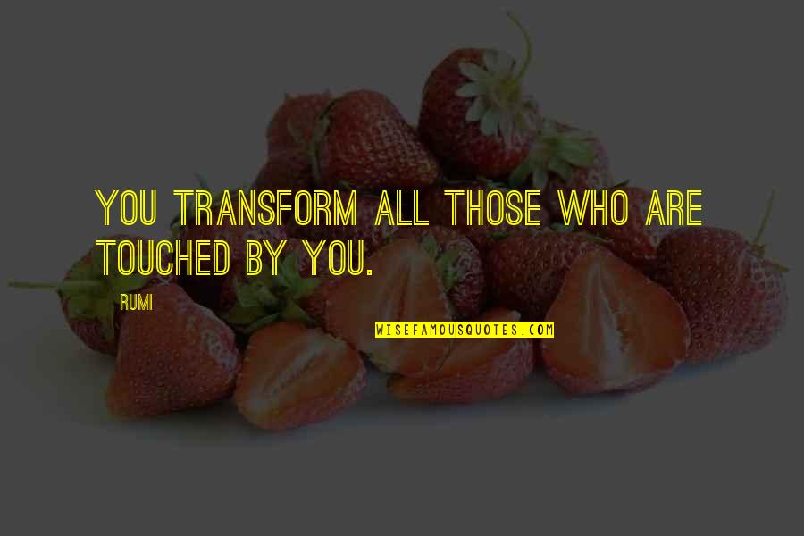 Open Your Mind Movie Quote Quotes By Rumi: You transform all those who are touched by