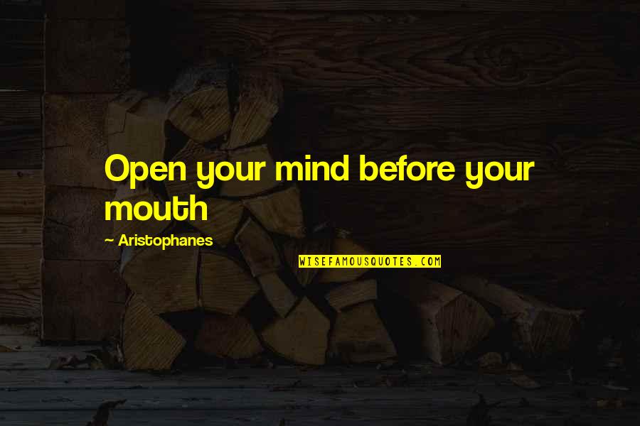 Open Your Mind Quotes By Aristophanes: Open your mind before your mouth