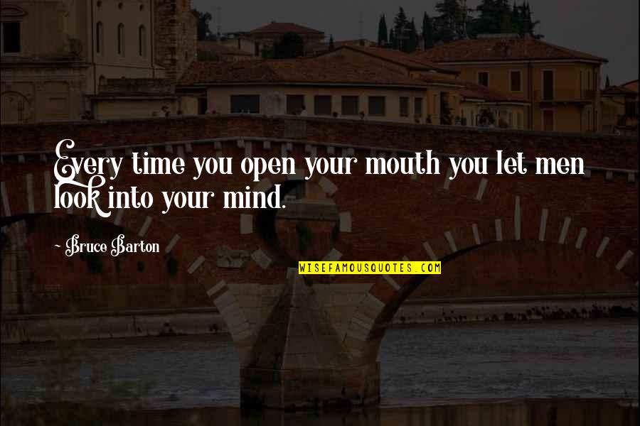 Open Your Mind Quotes By Bruce Barton: Every time you open your mouth you let