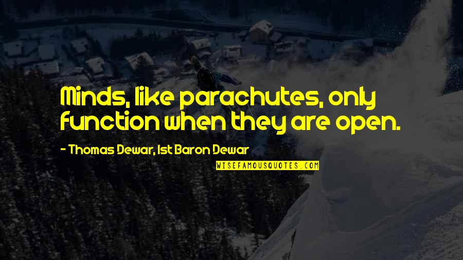 Open Your Minds Quotes By Thomas Dewar, 1st Baron Dewar: Minds, like parachutes, only function when they are