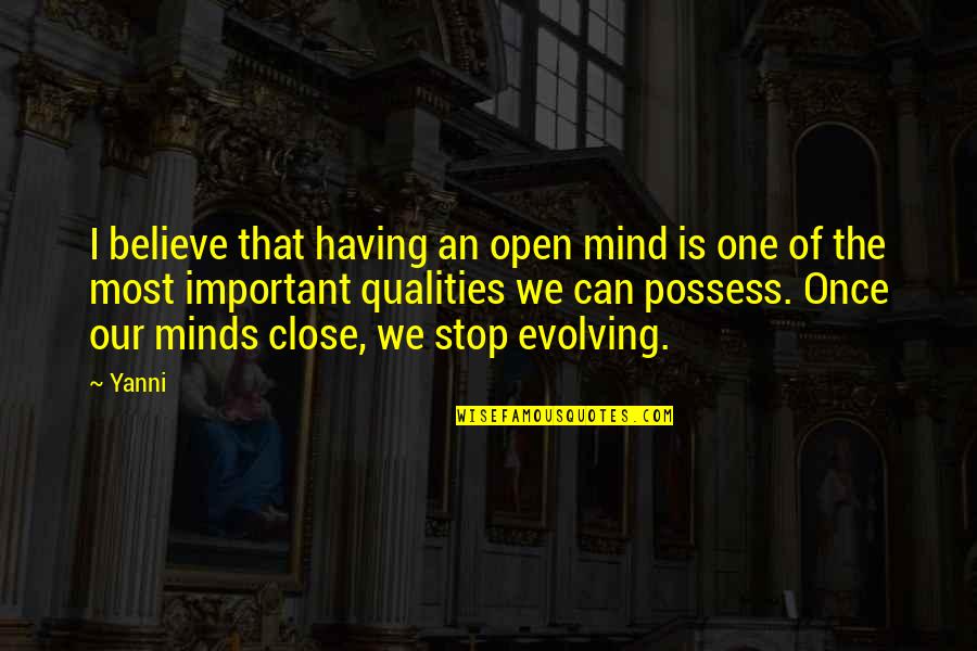 Open Your Minds Quotes By Yanni: I believe that having an open mind is