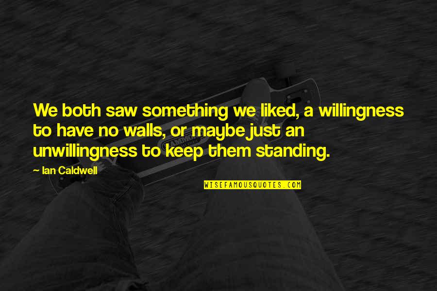 Openable Necklace Quotes By Ian Caldwell: We both saw something we liked, a willingness