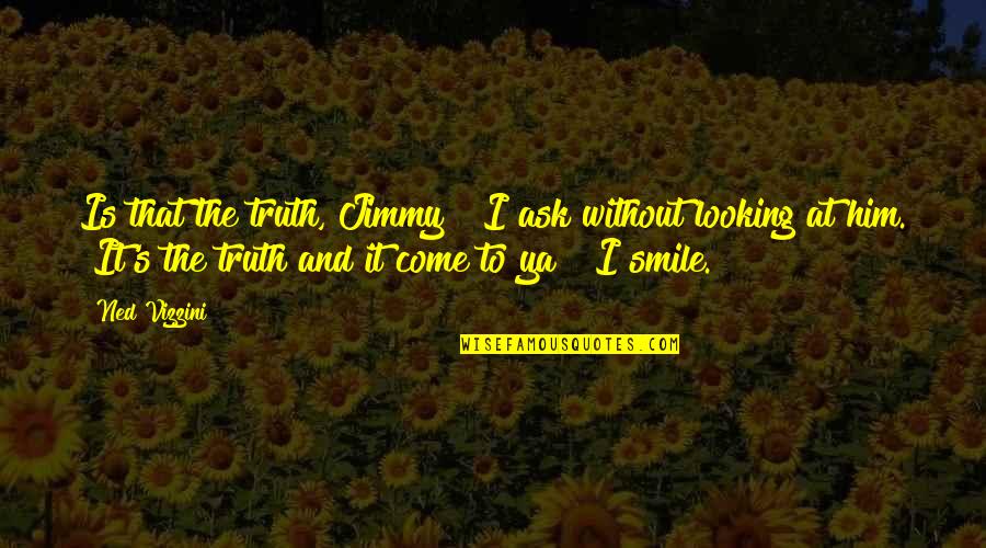 Openable Necklace Quotes By Ned Vizzini: Is that the truth, Jimmy?" I ask without