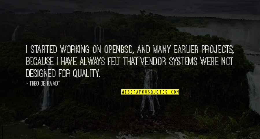 Openbsd Quotes By Theo De Raadt: I started working on OpenBSD, and many earlier