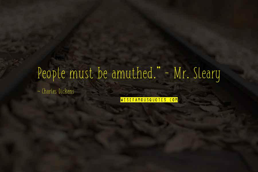Opencast Blasting Quotes By Charles Dickens: People must be amuthed." - Mr. Sleary
