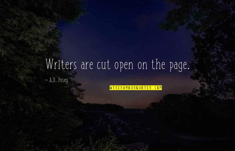 Open'd Quotes By A.D. Posey: Writers are cut open on the page.