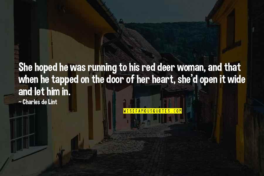 Open'd Quotes By Charles De Lint: She hoped he was running to his red