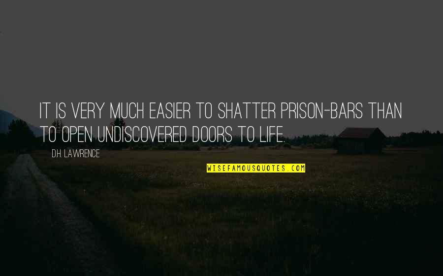 Open'd Quotes By D.H. Lawrence: It is very much easier to shatter prison-bars